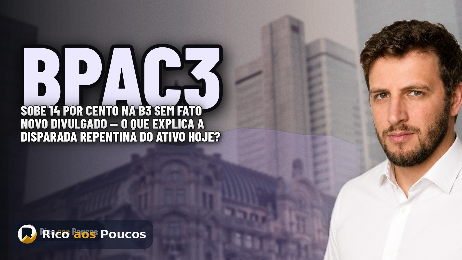 BPAC3 B3: por que a ação BPAC3 subiu 14,19% sem fato novo divulgado