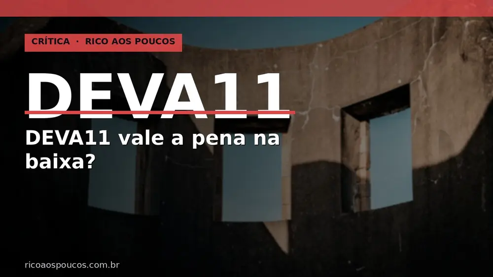 DEVA11 vale a pena comprar na baixa? O risco real do FII em deterioração