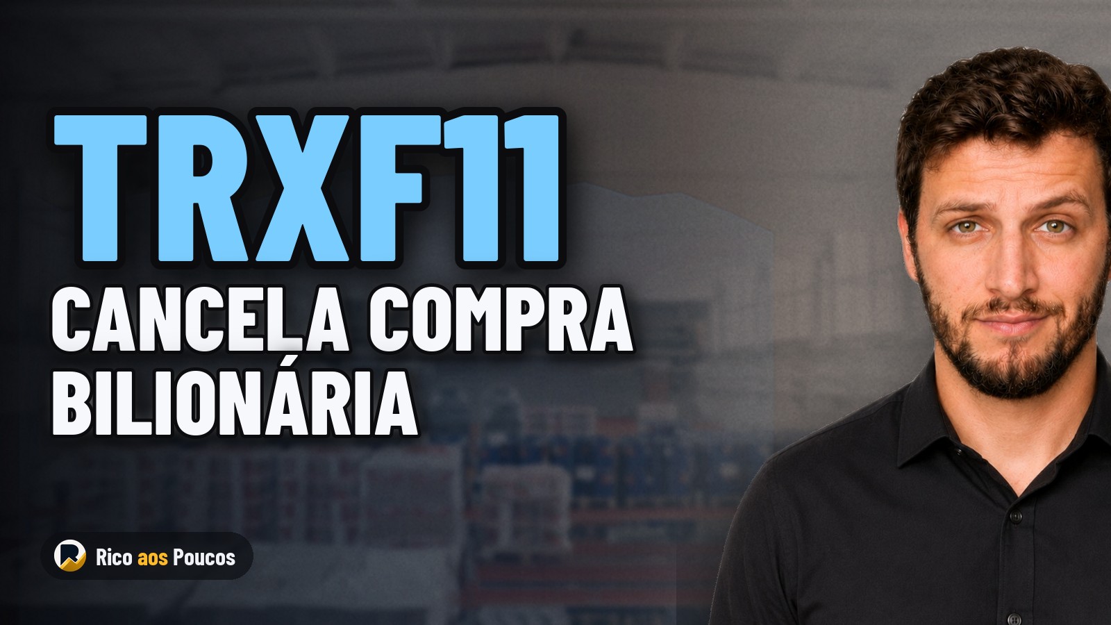 O que aconteceu com o TRXF11: fundo cancela compra bilionária e elimina risco de diluição