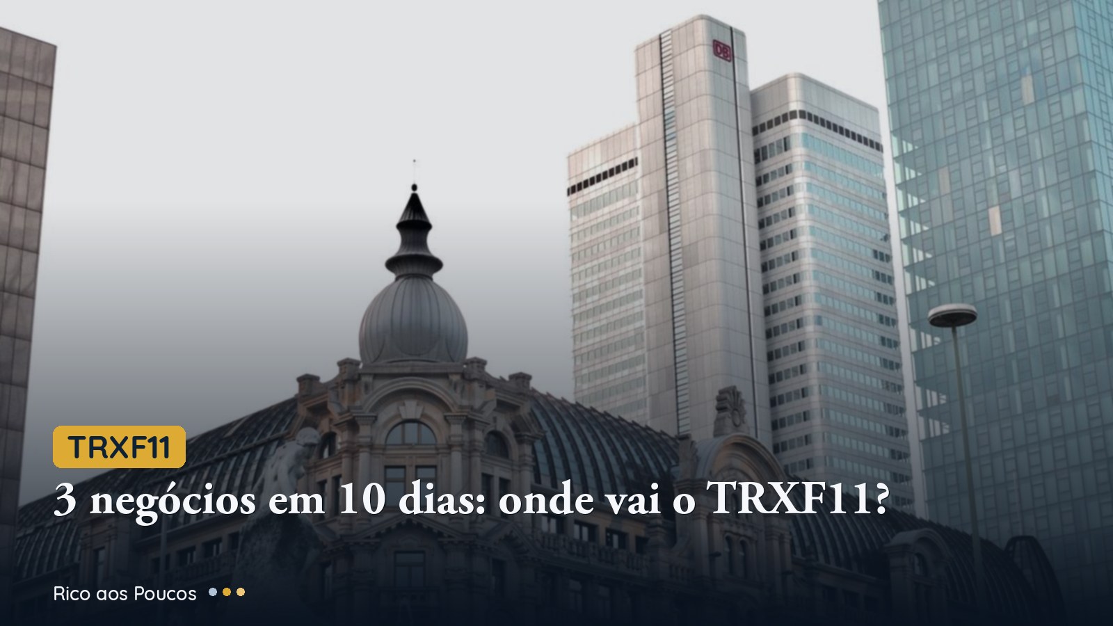 TRXF11: 3 negócios em 10 dias e a pergunta que o cotista precisa fazer