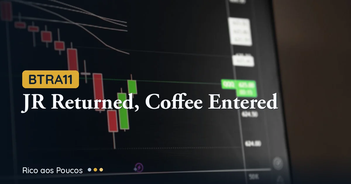 BTRA11: Fazenda JR Returned and Coffee Deal — Has the Investment Case Finally Turned?