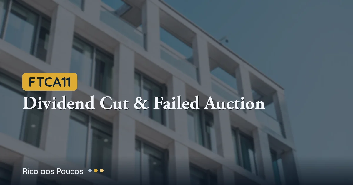 Why Did FTCA11 Drop 7.8% Today? Dividend Cut 22% and Castilhos With No Buyer