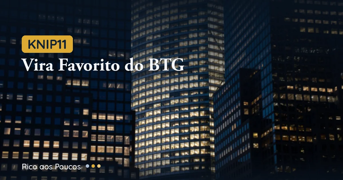 KNIP11 Vira Favorito do BTG: Vale Entrar Agora?