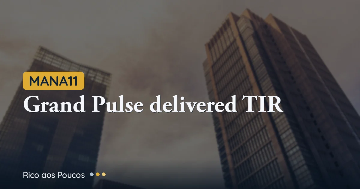 MANA11: Grand Pulse entregou TIR de 58,6% e jogou o dividendo para o maior nível da história