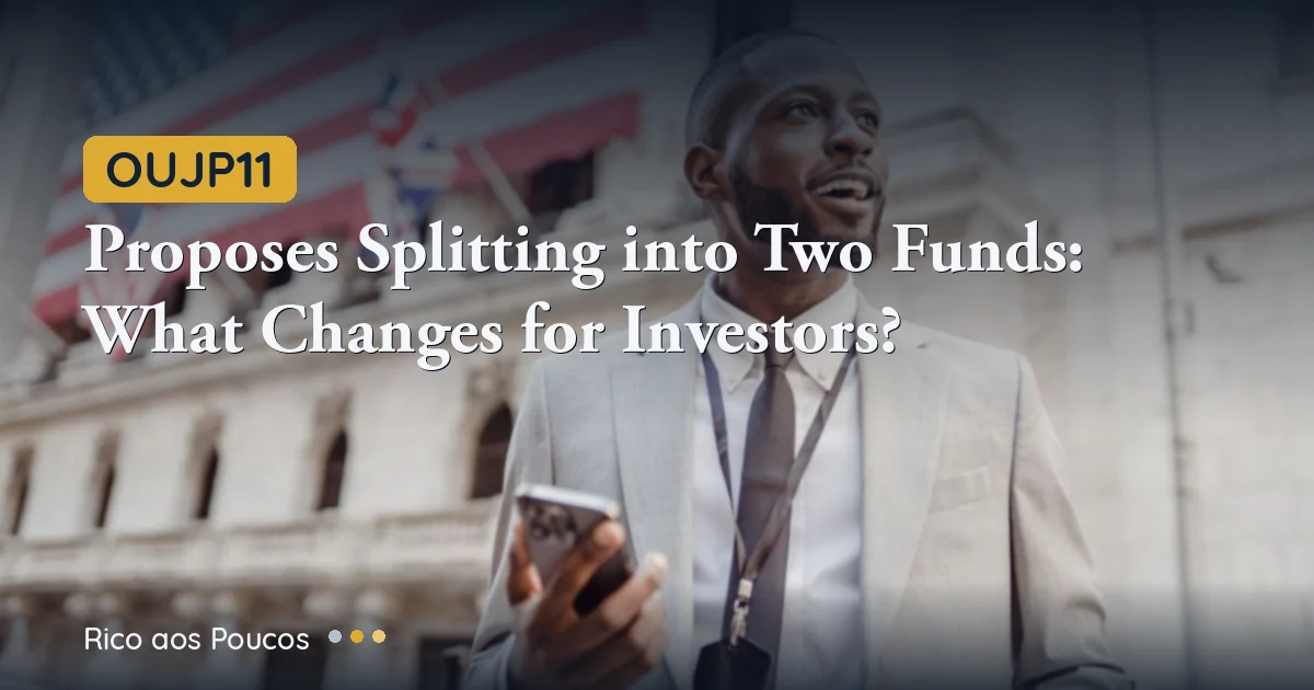 OUJP11 Proposes Splitting into Two Funds: What Changes for Investors?