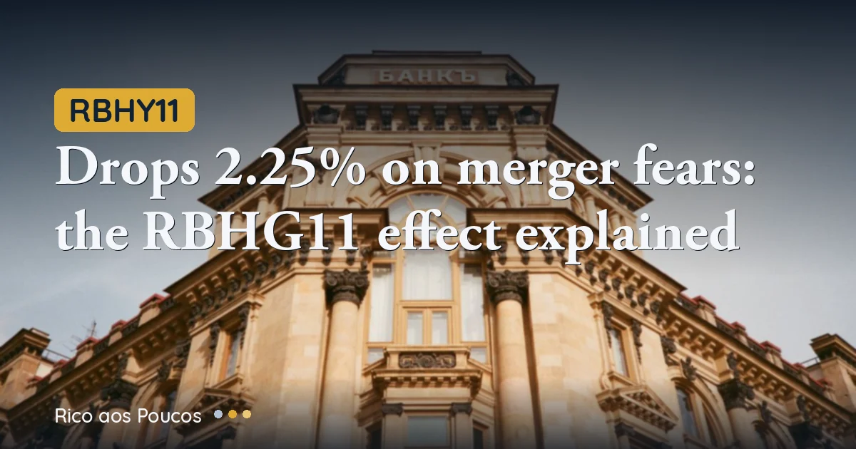 RBHY11 drops 2.25% on merger fears: the RBHG11 effect explained