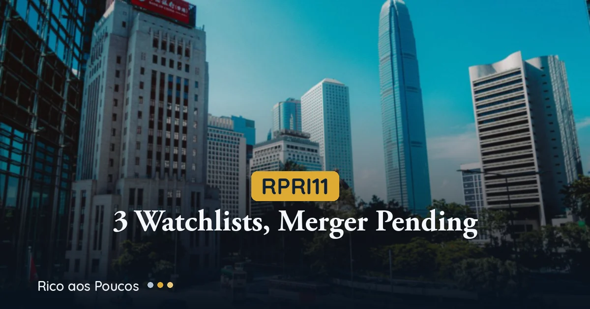 RPRI11 Re-Analysis Jul/2026: 3 Watchlists and Pending Merger AGM
