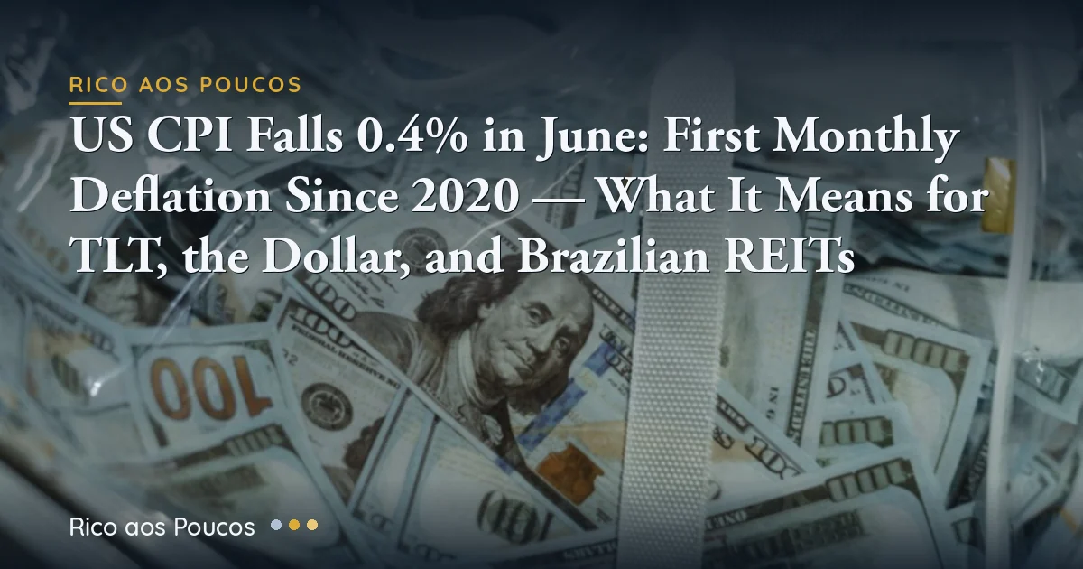 US CPI Falls 0.4% in June: First Monthly Deflation Since 2020 — What It Means for TLT, the Dollar, and Brazilian REITs