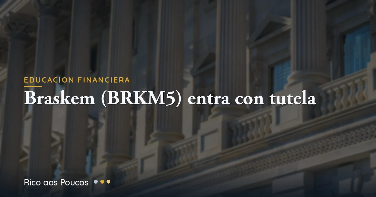 Braskem (BRKM5) pide protección judicial contra acreedores: ¿escudo o antesala de quiebra?