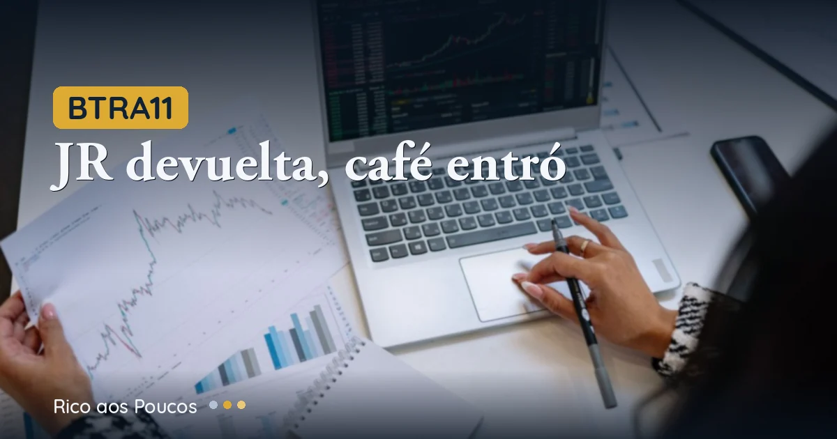 BTRA11: La Hacienda JR devuelta y café en MG — ¿La tesis finalmente giró?
