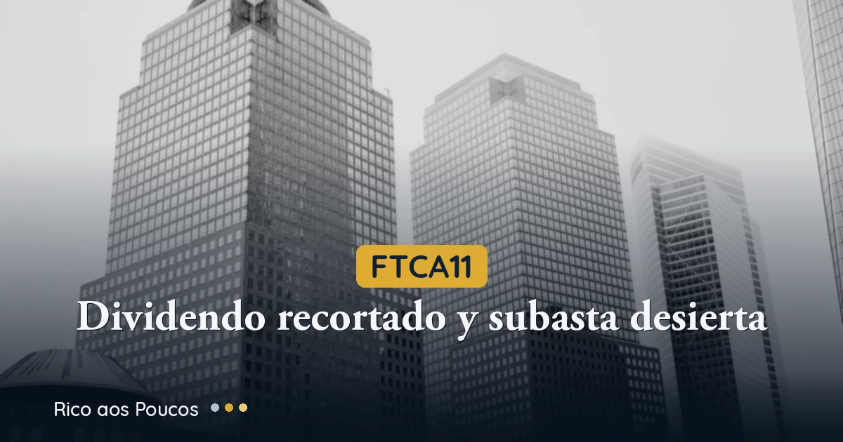¿Por qué cayó FTCA11 un 7,8% hoy? Dividendo recortado 22% y Castilhos sin comprador