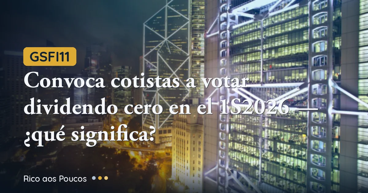 GSFI11 convoca cotistas a votar dividendo cero en el 1S2026 — ¿qué significa?