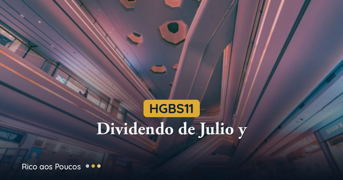 HGBS11: Dividendo de Julho e os R$ 0,49/Cota que Faltam Cair