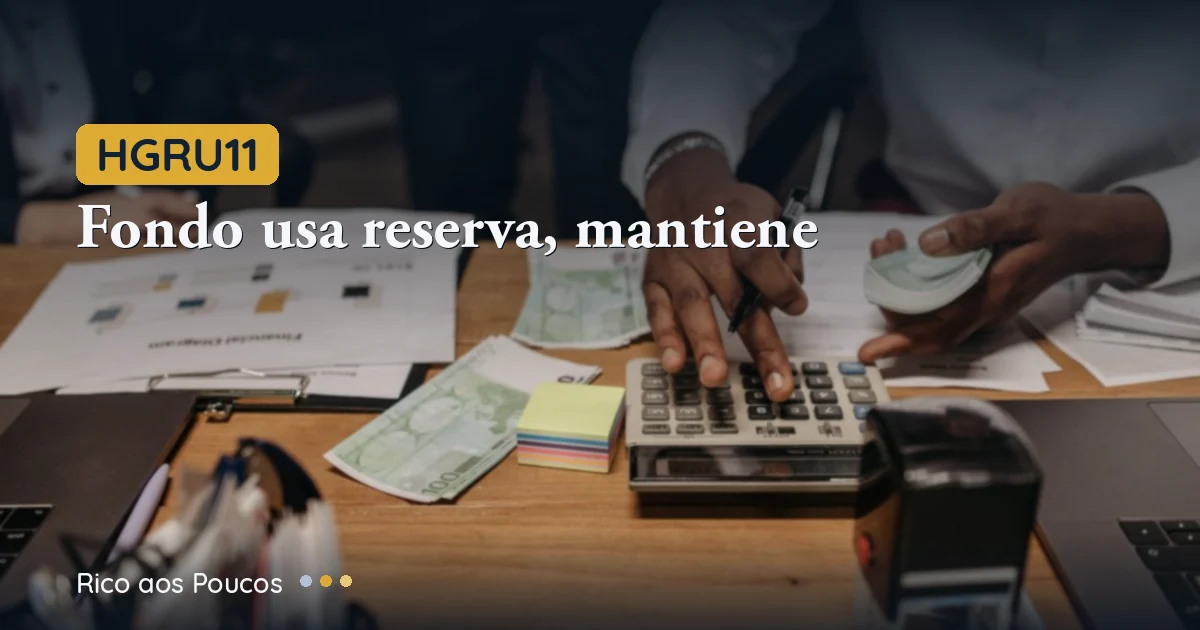 HGRU11: fundo usa reserva, mantém R$0,95 — e quando cresce para R$1,01?