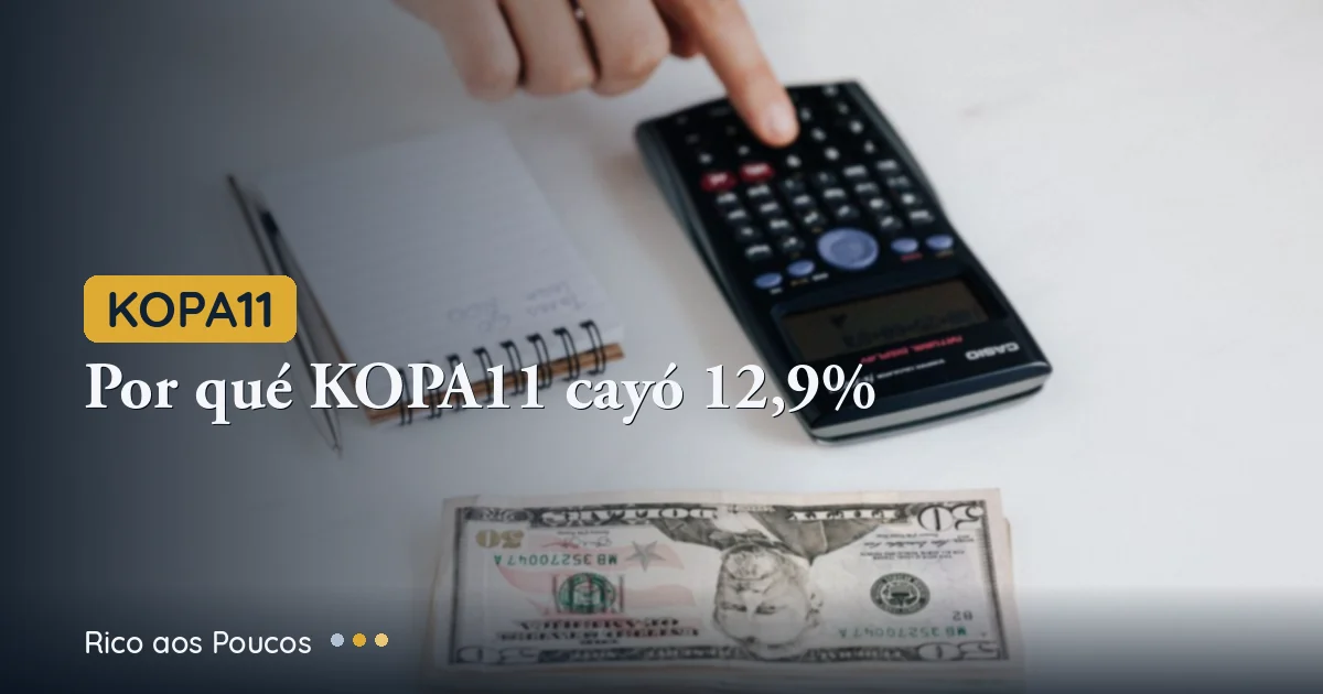 Por que KOPA11 caiu 12,9% hoje — e por que isso não é alarme