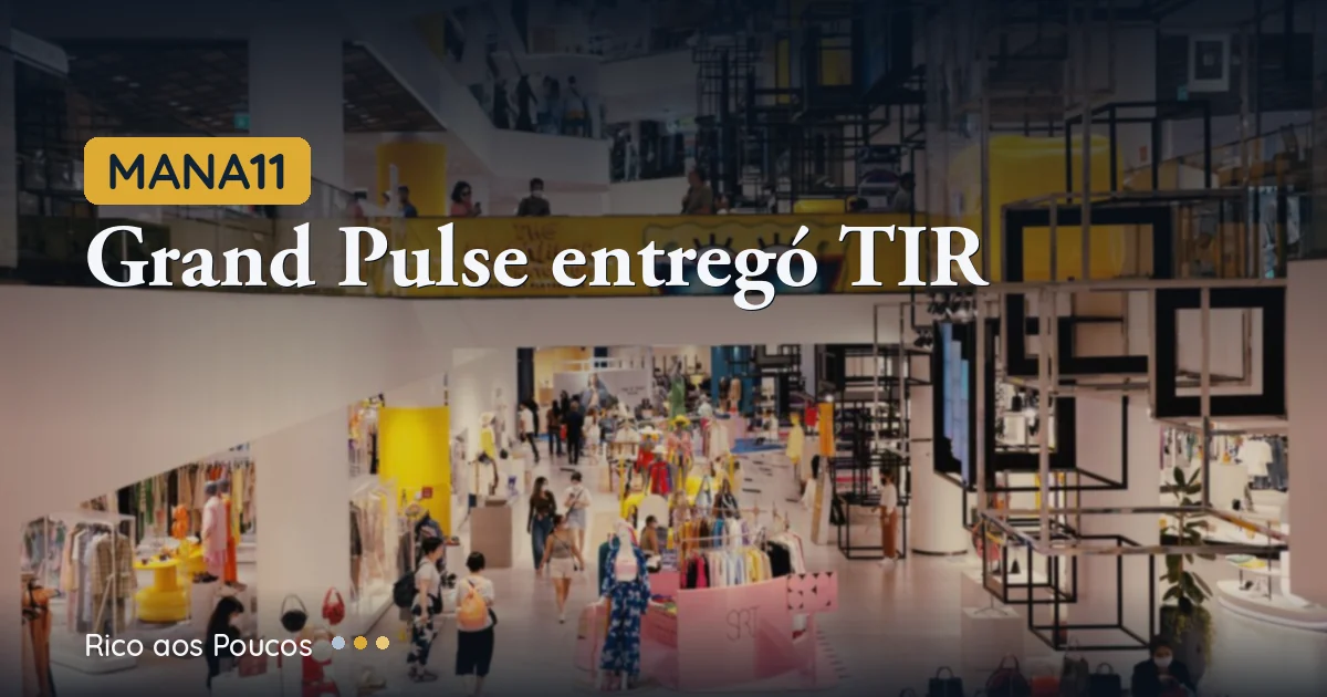 MANA11: Grand Pulse entregou TIR de 58,6% e jogou o dividendo para o maior nível da história