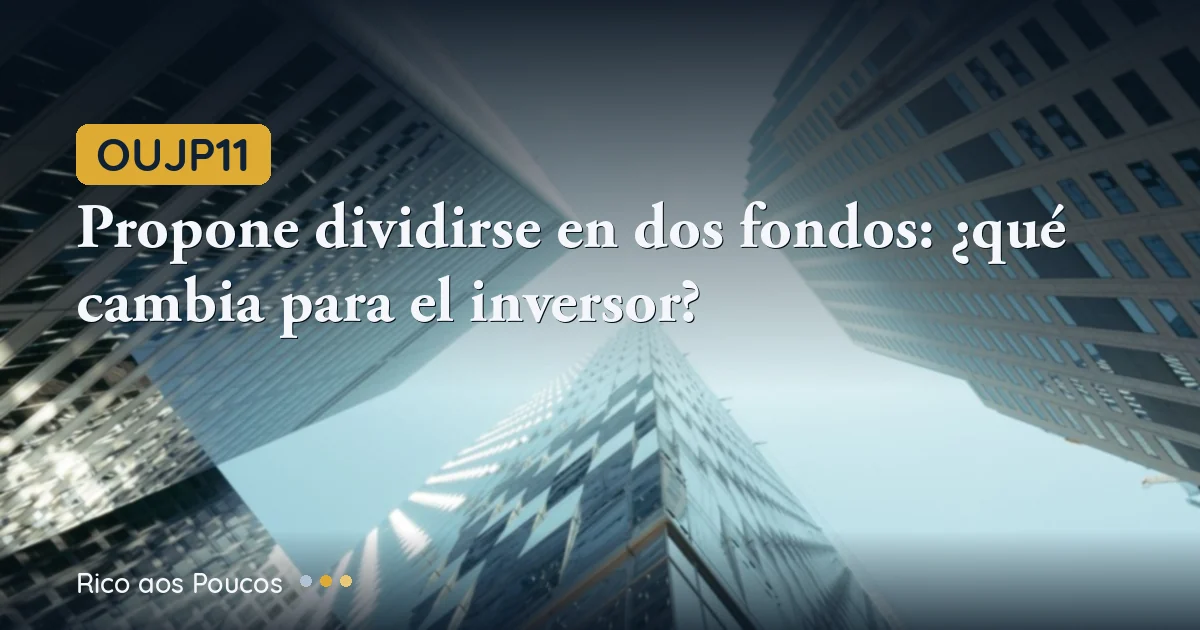 OUJP11 propone dividirse en dos fondos: ¿qué cambia para el inversor?