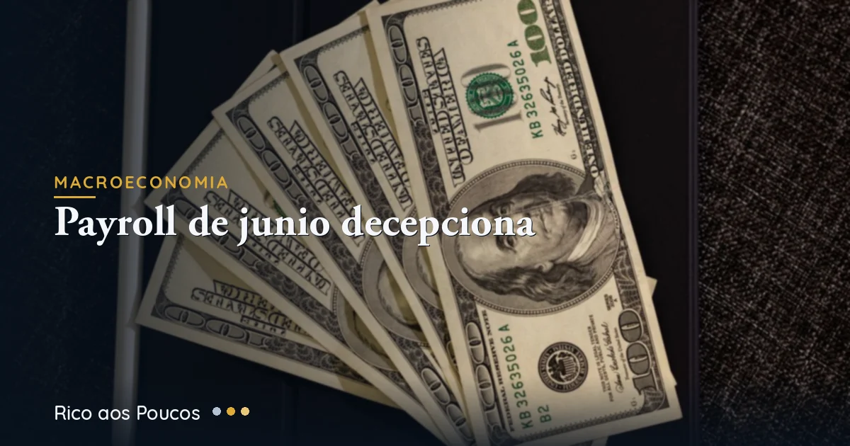 Payroll de junho decepciona: 57 mil vagas e o que muda pro dólar e pro TLT