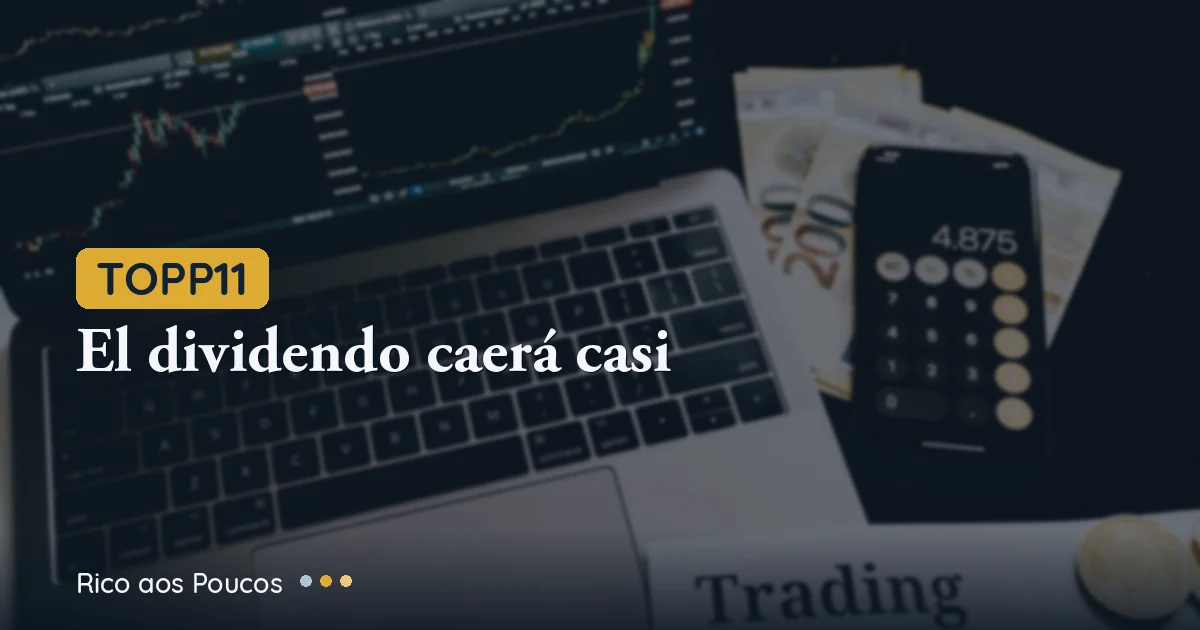TOPP11: el dividendo mensual caerá casi a la mitad desde julio