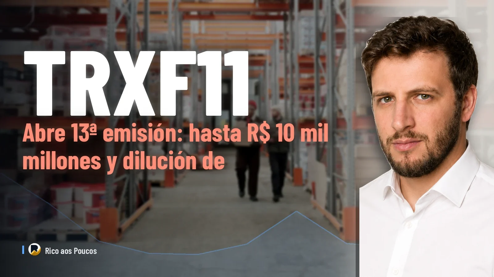 TRXF11 abre 13ª emisión: hasta R$ 10 mil millones y dilución de hasta 170%
