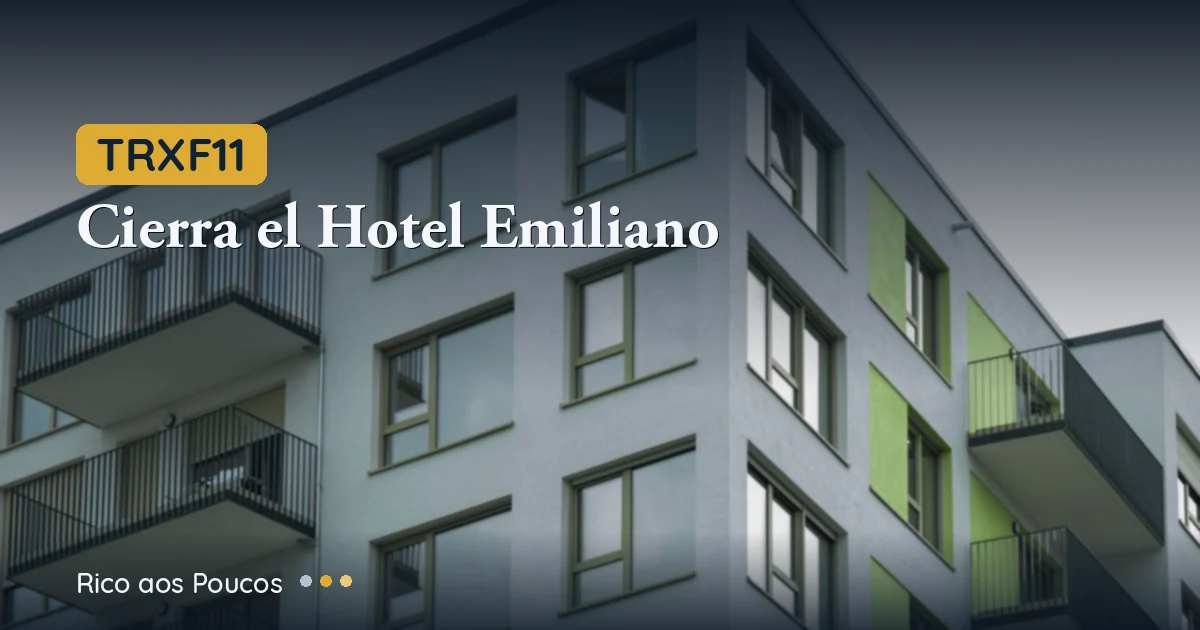 TRXF11 fecha o Hotel Emiliano por R$ 260 Mi: o que muda no caixa