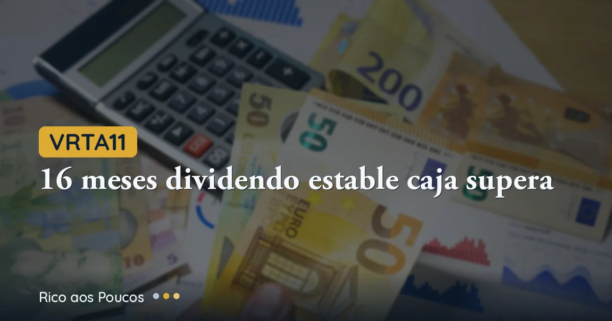 VRTA11: R$0,85 por 16 meses — pero el flujo de caja generó R$1,12