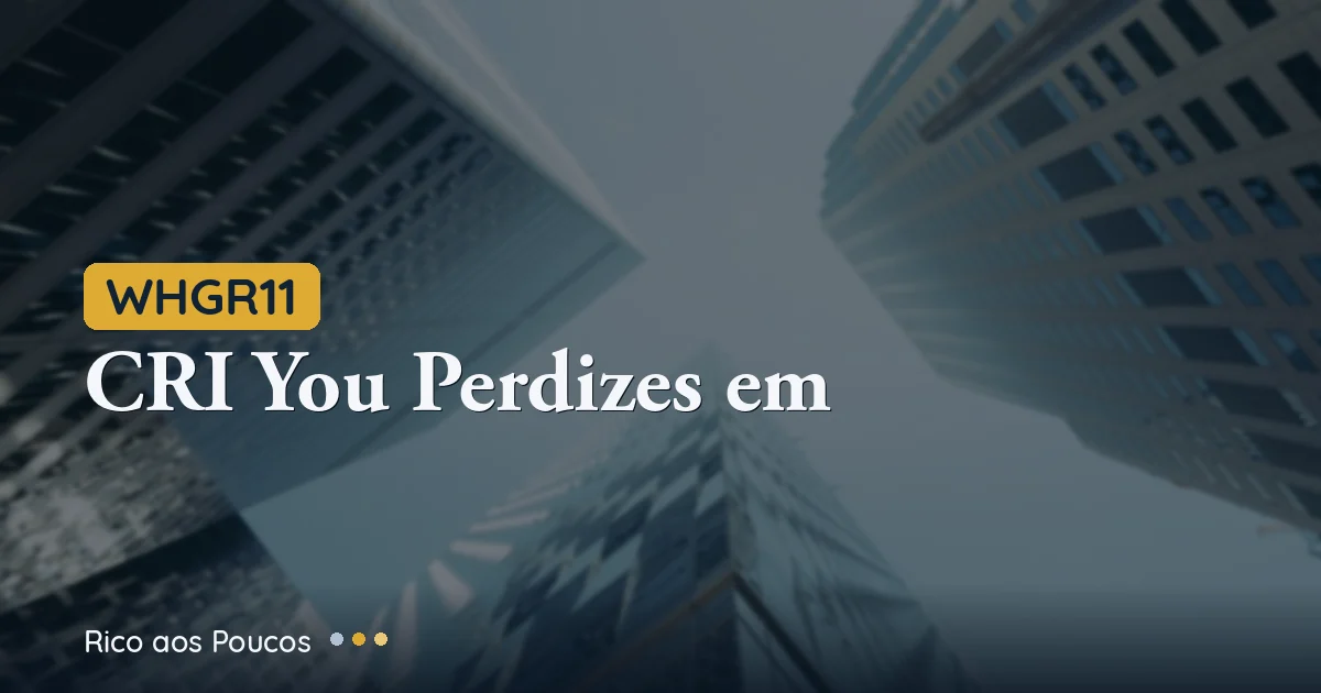 WHGR11 constitui provisão sobre o CRI You Perdizes e tem primeiro resultado operacional negativo do histórico em junho